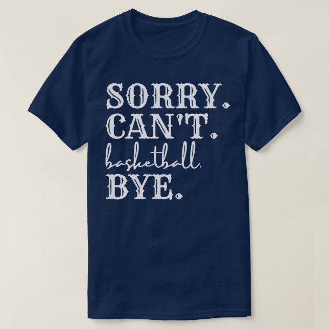 Sorry Cant Basketball Bye 3 T-Shirt (Design vorne)