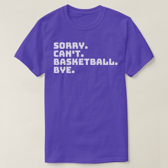 Sorry Cant Basketball Bye 6 T-Shirt (Design vorne)