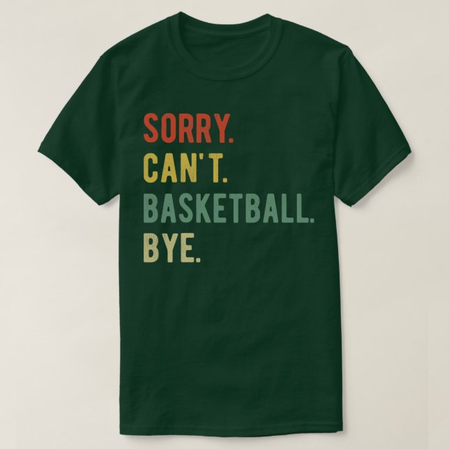 Sorry Cant Basketball Bye II T-Shirt (Design vorne)
