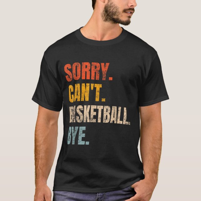 Sorry Can't Basketball Bye Retro Basketball Player T-Shirt (Vorderseite)