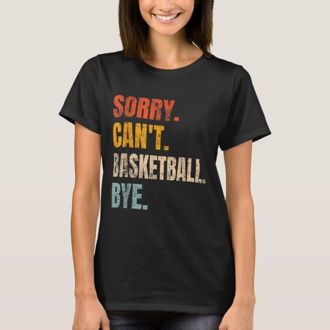 Sorry Can't Basketball Bye Retro Basketball Player T-Shirt (Vorderseite)