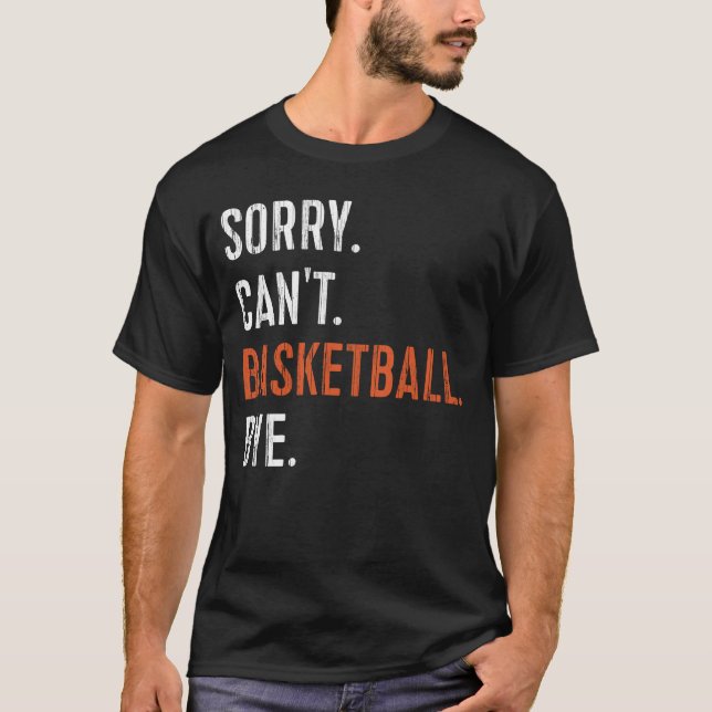 Sorry Can't Basketball Bye T-Shirt (Vorderseite)
