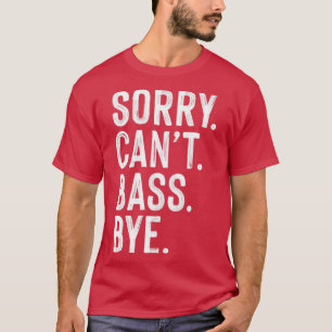 Sorry cant bass gititary bye T-Shirt