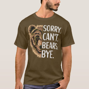 Sorry Can't bears by Bear Bear Apparel Grizzly Wil T-Shirt