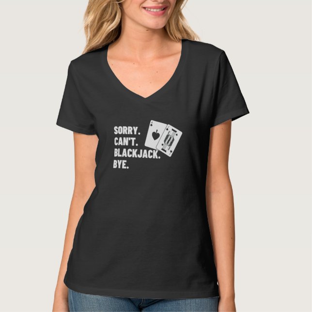 Sorry Can't Blackjack Bye Gambling Casino Blackjac T-Shirt (Vorderseite)