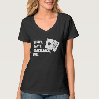 Sorry Can't Blackjack Bye Gambling Casino Blackjac T-Shirt
