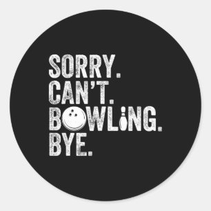 Sorry Can't Bowling Bye Funny Bowling 1 Runder Aufkleber