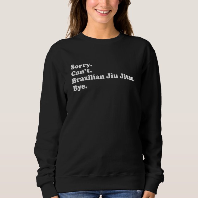 Sorry Can't Bye     Brazilian Jiu Jitsu Sweatshirt (Vorderseite)