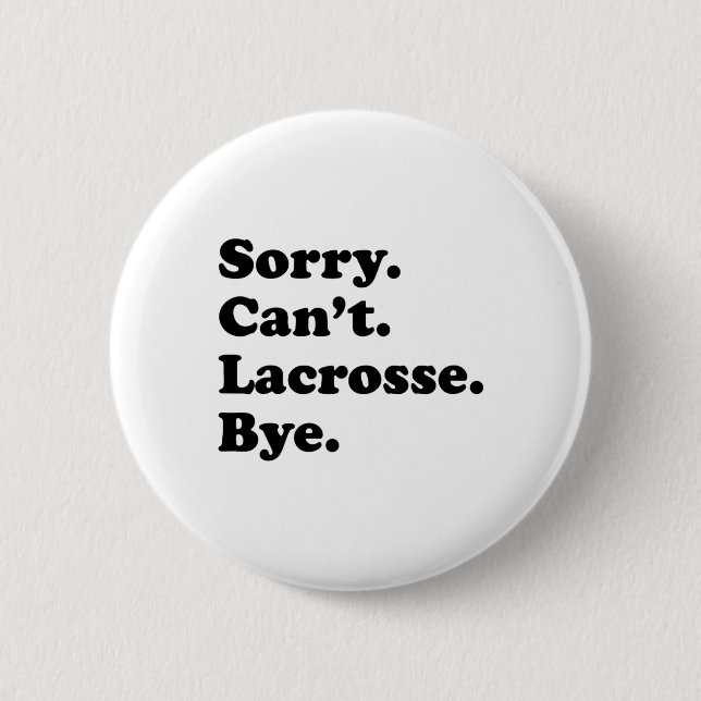 Sorry Can't Bye - Funny Lacrosse Button (Vorderseite)