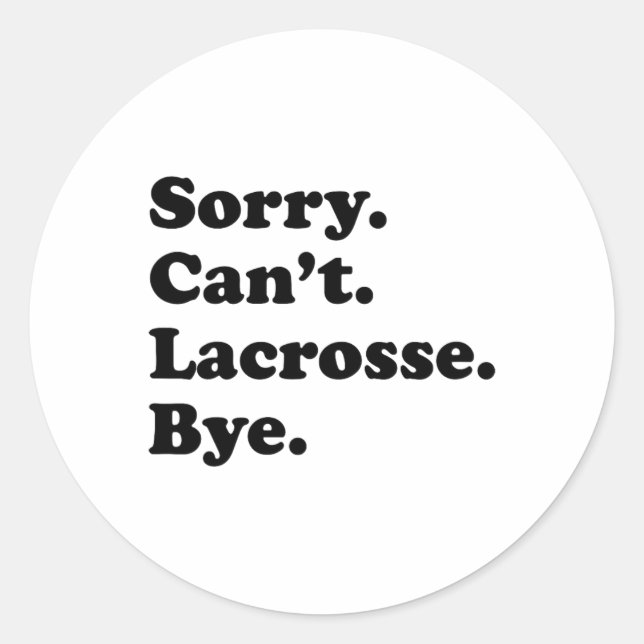 Sorry Can't Bye - Funny Lacrosse Runder Aufkleber (Vorderseite)
