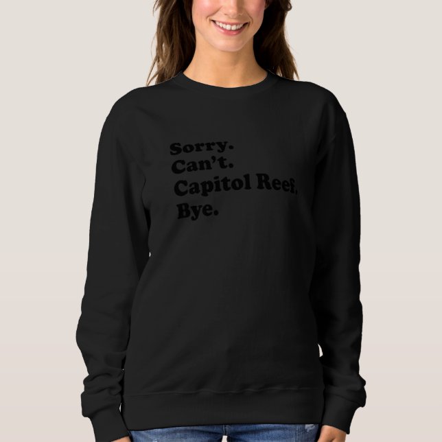 Sorry Can't Bye - Funny National Park Capitol Reef Sweatshirt (Vorderseite)
