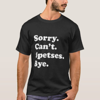 Sorry can't Bye - Funny Vacation Island Spetses T-Shirt