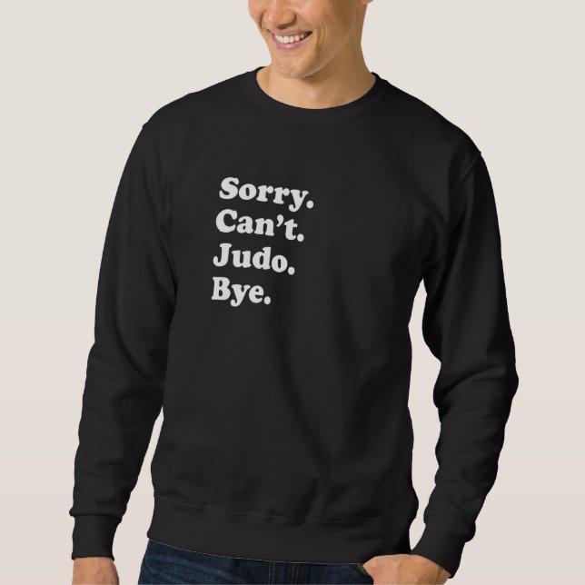 Sorry Can't Bye   Judo Sweatshirt (Vorderseite)