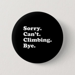 Sorry Can't Bye - Lustiges Klettern Button