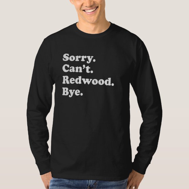 Sorry Can't Bye     National Park Redwood T-Shirt (Vorderseite)