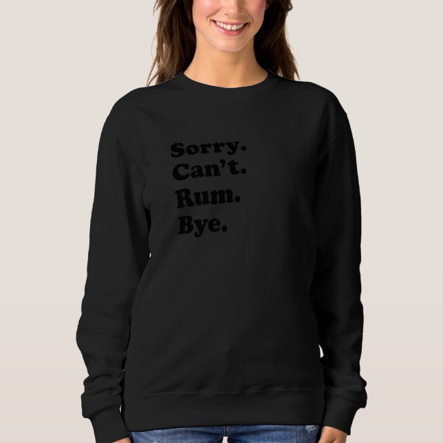 Sorry Can't Bye   Rum Sweatshirt (Vorderseite)