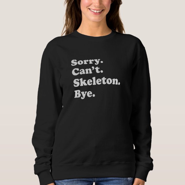 Sorry Can't Bye   Skeleton Sweatshirt (Vorderseite)