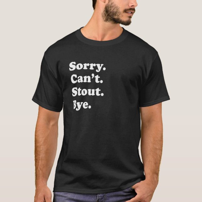 Sorry Can't Bye     Stout T-Shirt (Vorderseite)