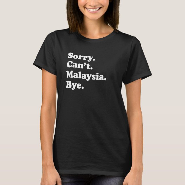 Sorry Can't Bye  Travel Proud  Malaysia 1 T-Shirt (Vorderseite)