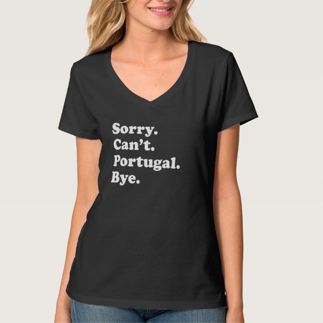 Sorry Can't Bye  Travel Proud  Portugal 1 T-Shirt (Vorderseite)