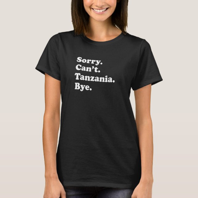 Sorry Can't Bye  Travel Proud  Tanzania  1 T-Shirt (Vorderseite)