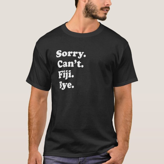 Sorry Can't Bye     Vacation Island Fiji T-Shirt (Vorderseite)