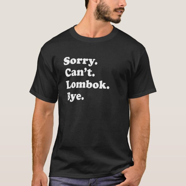 Sorry Can't Bye     Vacation Island Lombok T-Shirt (Vorderseite)