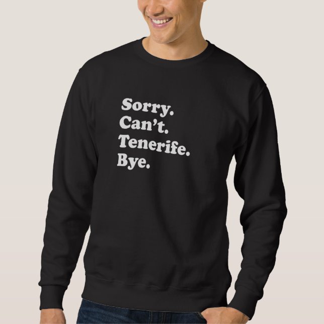 Sorry Can't Bye   Vacation Island Tenerife Sweatshirt (Vorderseite)