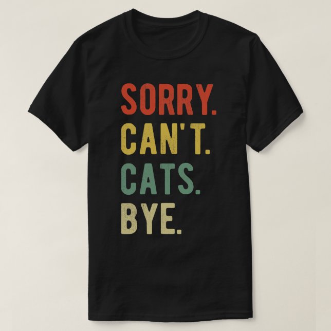 Sorry Cant Cats Bye II T-Shirt (Design vorne)