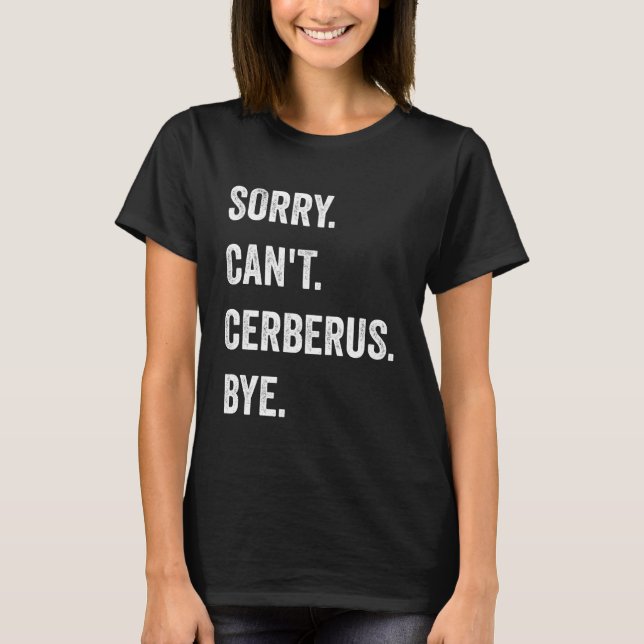 Sorry Can't Cerberus Funny Halloween Monster T-Shirt (Vorderseite)