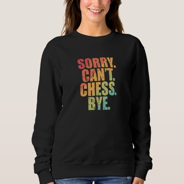 Sorry Can't Chess Bye Chess Brainteaser Sweatshirt (Vorderseite)