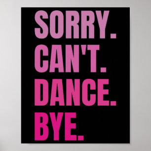 Sorry can't dance by Retro Funny Dancer Dancing D Poster