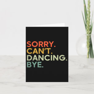 Sorry can't dance Bye - Funny Sprichwort Dance Karte