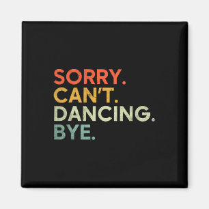 Sorry can't dance Bye - Funny Sprichwort Dance Magnet