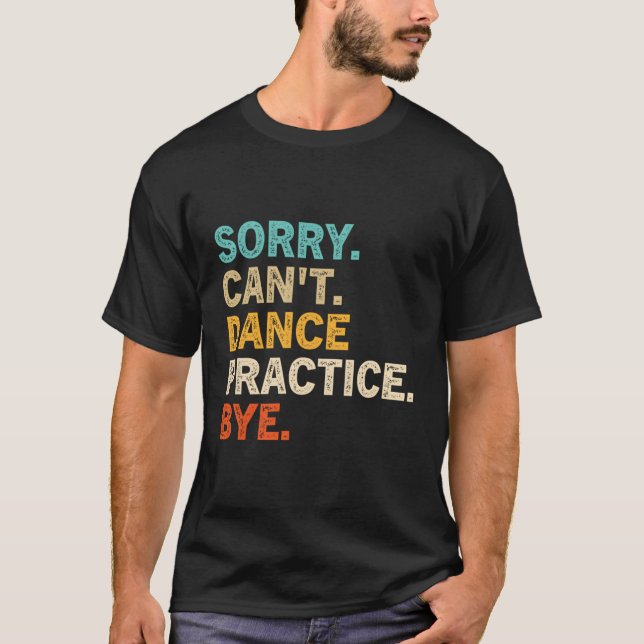 Sorry Cant Dance Practice by Mama Dancer T-Shirt (Vorderseite)