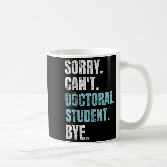 Sorry Can't Doctoral Student Bye Phd Graduation St Kaffeetasse (Rechts)