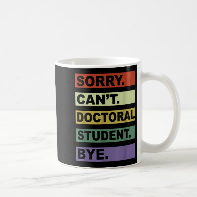 Sorry Can't Doctoral Student Bye Phd Graduation St Kaffeetasse (Rechts)
