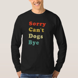 Sorry Can't dogs bye coolen Hundeliebhaber Idee fü T-Shirt