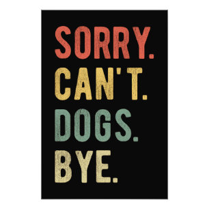 Sorry Can't Dogs Bye II Fotodruck