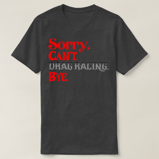 Sorry Cant Drag Racing by Funny Racing T-Shirt (Design vorne)