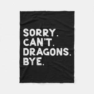 Sorry Cant Dragons Bye Funny Sprichwort Fantasy Me Fleecedecke