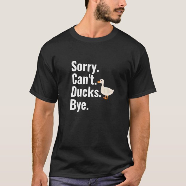 Sorry Can't Ducks Bye Duck Lover T-Shirt (Vorderseite)
