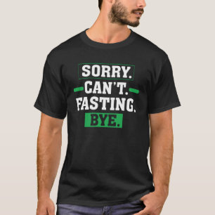 Sorry Cant Fasting Bye Ramadan Gebet Fasting T-Shirt