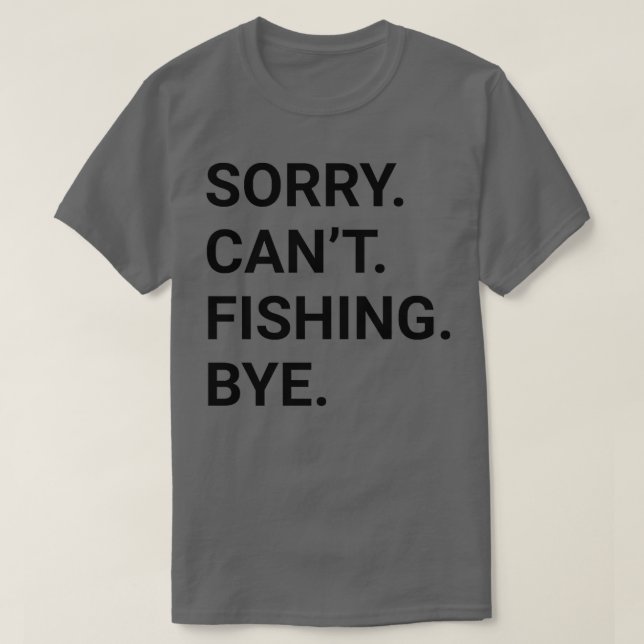 Sorry Cant FISHING by Funny FISHING 2 T-Shirt (Design vorne)