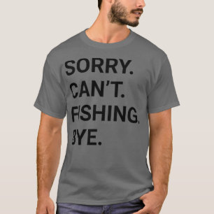 Sorry Cant FISHING by Funny FISHING 2 T-Shirt