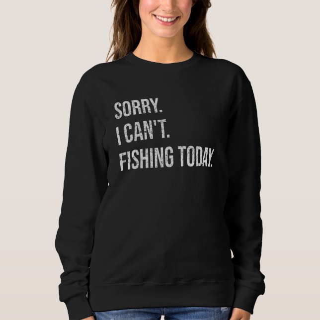 Sorry Can't Fishing Today Funny Fisherman Men Fath Sweatshirt (Vorderseite)