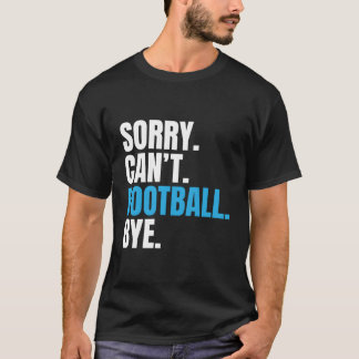 Sorry Cant Football by Funny Football T-Shirt