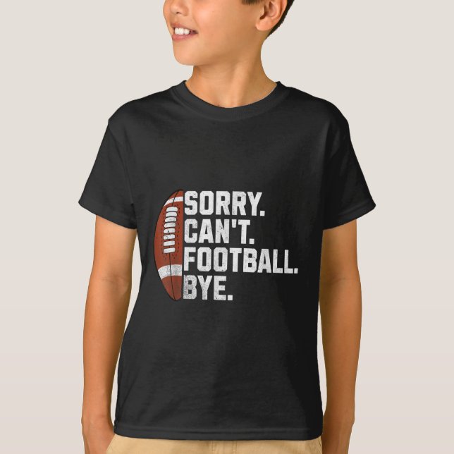 Sorry Cant Football Bye For Men Boys Funny America T-Shirt (Vorderseite)