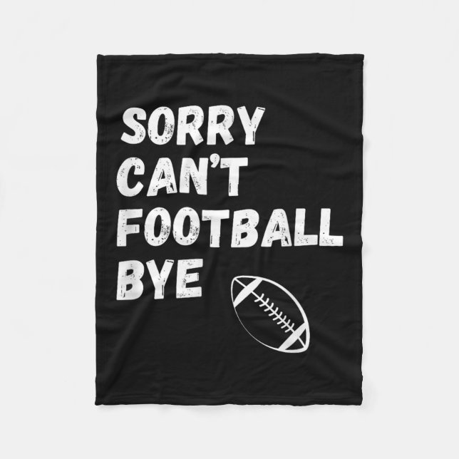 Sorry Can't Football Bye. Funny Football Paren  Fleecedecke (Vorderseite)