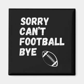 Sorry Can't Football Bye. Funny Football Paren  Magnet